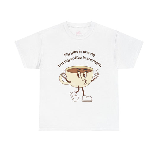 Coffee Graphic Tee — "My Glue Is Strong But My Coffee Is Stronger" Cute Vintage Cup Shirt