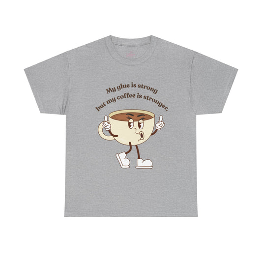 Coffee Graphic Tee — "My Glue Is Strong But My Coffee Is Stronger" Cute Vintage Cup Shirt